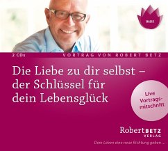 Die Liebe zu dir selbst - der Schlüssel für dein Lebensglück - Betz, Robert