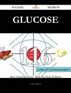 Glucose 116 Success Secrets - 116 Most Asked Questions On Glucose - What You Need To Know (eBook, ePUB)