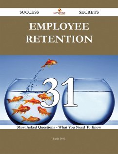 Employee Retention 31 Success Secrets - 31 Most Asked Questions On Employee Retention - What You Need To Know (eBook, ePUB)