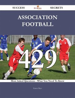 Association football 429 Success Secrets - 429 Most Asked Questions On Association football - What You Need To Know (eBook, ePUB)