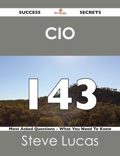 CIO 143 Success Secrets - 143 Most Asked Questions On CIO - What You Need To Know (eBook, ePUB)