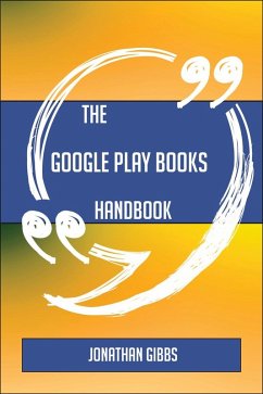 The Google Play Books Handbook - Everything You Need To Know About Google Play Books (eBook, ePUB)