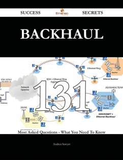 Backhaul 131 Success Secrets - 131 Most Asked Questions On Backhaul - What You Need To Know (eBook, ePUB)