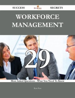 Workforce Management 29 Success Secrets - 29 Most Asked Questions On Workforce Management - What You Need To Know (eBook, ePUB)