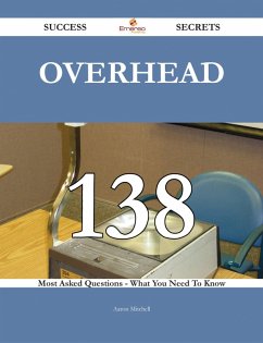 Overhead 138 Success Secrets - 138 Most Asked Questions On Overhead - What You Need To Know (eBook, ePUB)