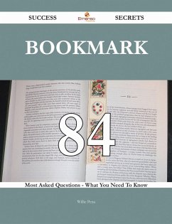 Bookmark 84 Success Secrets - 84 Most Asked Questions On Bookmark - What You Need To Know (eBook, ePUB)
