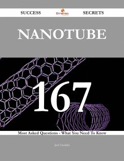 Nanotube 167 Success Secrets - 167 Most Asked Questions On Nanotube - What You Need To Know (eBook, ePUB)