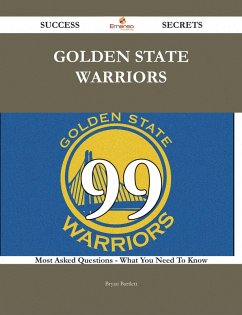 Golden State Warriors 99 Success Secrets - 99 Most Asked Questions On Golden State Warriors - What You Need To Know (eBook, ePUB) - Bartlett, Bryan