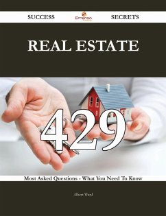 Real estate 429 Success Secrets - 429 Most Asked Questions On Real estate - What You Need To Know (eBook, ePUB)