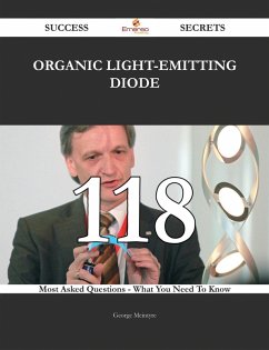 Cover Organic Light-Emitting Diode 118 Success Secrets - 118 Most Asked Questions On Organic Light-Emitting Diode - What You Need To Know (eBook, ePUB)