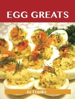 Cover Egg Greats: Delicious Egg Recipes, The Top 96 Egg Recipes (eBook, ePUB)