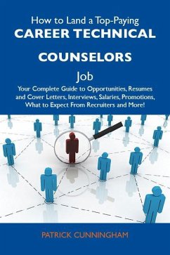 How to Land a Top-Paying Career technical counselors Job: Your Complete Guide to Opportunities, Resumes and Cover Letters, Interviews, Salaries, Promotions, What to Expect From Recruiters and More (eBook, ePUB)