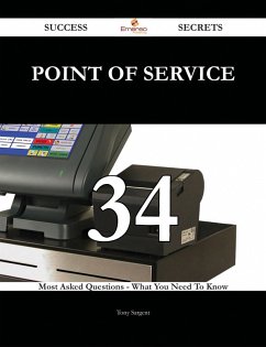 point of service 34 Success Secrets - 34 Most Asked Questions On point of service - What You Need To Know (eBook, ePUB) - Sargent, Tony