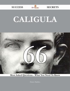 Caligula 66 Success Secrets - 66 Most Asked Questions On Caligula - What You Need To Know (eBook, ePUB) Caligula 66 Success Secrets - 66 Most Asked Questions On Caligula - What You Need To Know (eBook, ePUB)