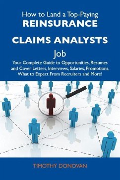 How to Land a Top-Paying Reinsurance claims analysts Job: Your Complete Guide to Opportunities, Resumes and Cover Letters, Interviews, Salaries, Promotions, What to Expect From Recruiters and More (eBook, ePUB)