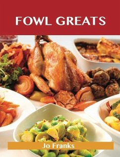 Cover Fowl Greats: Delicious Fowl Recipes, The Top 82 Fowl Recipes (eBook, ePUB)