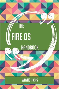 The Fire OS Handbook - Everything You Need To Know About Fire OS (eBook, ePUB)