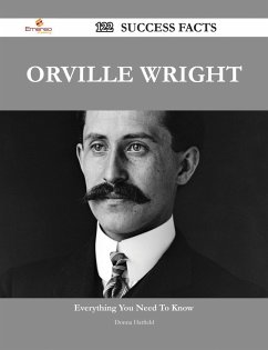Orville Wright 122 Success Facts - Everything you need to know about Orville Wright (eBook, ePUB)
