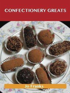 Confectionery Greats: Delicious Confectionery Recipes, The Top 56 Confectionery Recipes (eBook, ePUB)