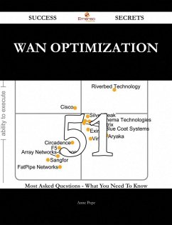 WAN Optimization 51 Success Secrets - 51 Most Asked Questions On WAN Optimization - What You Need To Know (eBook, ePUB) - Pope, Anne