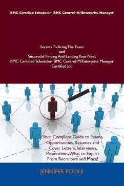 BMC Certified Scheduler- BMC Control-M/Enterprise Manager Secrets To Acing The Exam and Successful Finding And Landing Your Next BMC Certified Scheduler- BMC Control-M/Enterprise Manager Certified Job (eBook, ePUB) BMC Certified Scheduler- BMC Control-M/Enterprise Manager Secrets To Acing The Exam and Successful Finding And Landing Your Next BMC Certified Scheduler- BMC Control-M/Enterprise Manager Certified Job (eBook, ePUB)