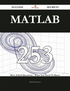 MATLAB 253 Success Secrets - 253 Most Asked Questions On MATLAB - What You Need To Know (eBook, ePUB)