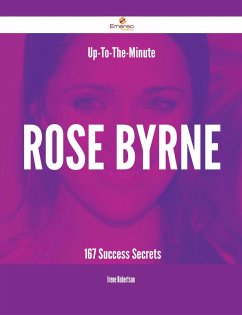 Up-To-The-Minute Rose Byrne - 167 Success Secrets (eBook, ePUB)