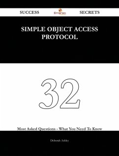 Simple Object Access Protocol 32 Success Secrets - 32 Most Asked Questions On Simple Object Access Protocol - What You Need To Know (eBook, ePUB)