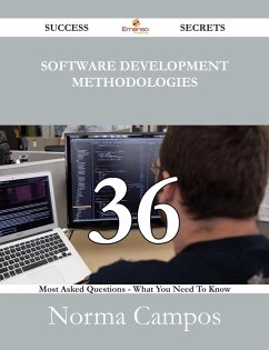 Software Development Methodologies 36 Success Secrets - 36 Most Asked Questions On Software Development Methodologies - What You Need To Know (eBook, ePUB)