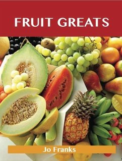 Fruit Greats: Delicious Fruit Recipes, The Top 100 Fruit Recipes (eBook, ePUB)