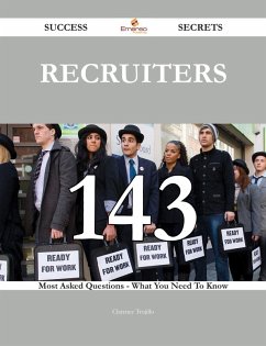 Recruiters 143 Success Secrets - 143 Most Asked Questions On Recruiters - What You Need To Know (eBook, ePUB)