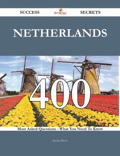 Cover Netherlands 400 Success Secrets - 400 Most Asked Questions On Netherlands - What You Need To Know (eBook, ePUB)
