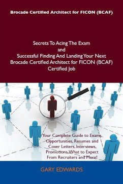 Brocade Certified Architect for FICON (BCAF) Secrets To Acing The Exam and Successful Finding And Landing Your Next Brocade Certified Architect for FICON (BCAF) Certified Job (eBook, ePUB) - Edwards, Gary