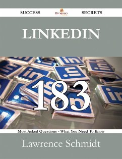 LinkedIn 183 Success Secrets - 183 Most Asked Questions On LinkedIn - What You Need To Know (eBook, ePUB) - Schmidt, Lawrence