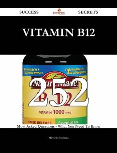 Vitamin B12 252 Success Secrets - 252 Most Asked Questions On Vitamin B12 - What You Need To Know (eBook, ePUB)