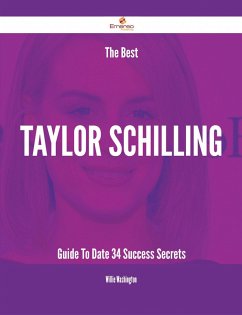 The Best Taylor Schilling Guide To Date - 34 Success Secrets (eBook, ePUB) - Washington, Willie