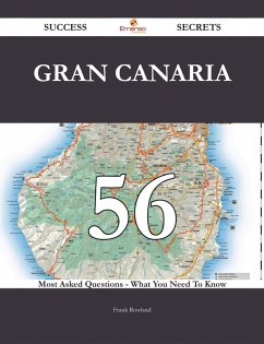 Gran Canaria 56 Success Secrets - 56 Most Asked Questions On Gran Canaria - What You Need To Know (eBook, ePUB) Gran Canaria 56 Success Secrets - 56 Most Asked Questions On Gran Canaria - What You Need To Know (eBook, ePUB)