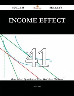 Income Effect 41 Success Secrets - 41 Most Asked Questions On Income Effect - What You Need To Know (eBook, ePUB)