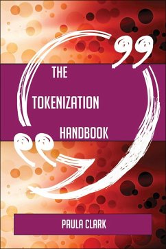 Cover The Tokenization Handbook - Everything You Need To Know About Tokenization (eBook, ePUB)