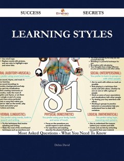 Learning Styles 81 Success Secrets - 81 Most Asked Questions On Learning Styles - What You Need To Know (eBook, ePUB)