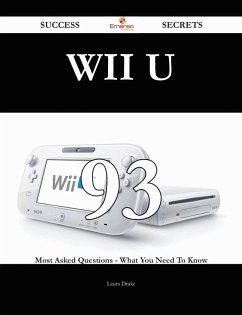 Wii U 93 Success Secrets - 93 Most Asked Questions On Wii U - What You Need To Know (eBook, ePUB)