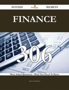 Finance 306 Success Secrets - 306 Most Asked Questions On Finance - What You Need To Know (eBook, ePUB)