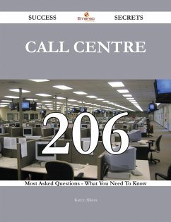 Call Centre 206 Success Secrets - 206 Most Asked Questions On Call Centre - What You Need To Know (eBook, ePUB)