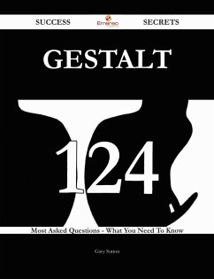 Gestalt 124 Success Secrets - 124 Most Asked Questions On Gestalt - What You Need To Know (eBook, ePUB)