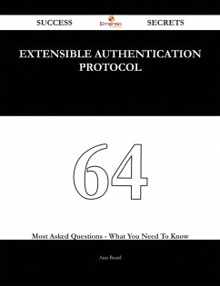 Cover Extensible Authentication Protocol 64 Success Secrets - 64 Most Asked Questions On Extensible Authentication Protocol - What You Need To Know (eBook, ePUB)