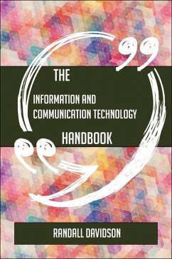 The Information and Communication Technology Handbook - Everything You Need To Know About Information and Communication Technology (eBook, ePUB)
