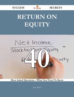 return on equity 40 Success Secrets - 40 Most Asked Questions On return on equity - What You Need To Know (eBook, ePUB)