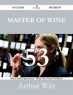 Cover Master of Wine 53 Success Secrets - 53 Most Asked Questions On Master of Wine - What You Need To Know (eBook, ePUB)