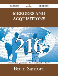 Mergers and Acquisitions 216 Success Secrets - 216 Most Asked Questions On Mergers and Acquisitions - What You Need To Know (eBook, ePUB)