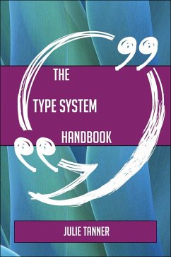 The Type system Handbook - Everything You Need To Know About Type system (eBook, ePUB)